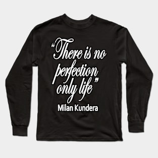 there is no perfection milan kundera by chakibium Long Sleeve T-Shirt